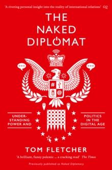 The Naked Diplomat : Understanding Power and Politics in the Digital Age