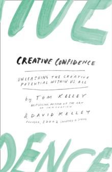 Creative Confidence : Unleashing the Creative Potential within Us All