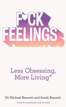 F*ck Feelings : Less Obsessing, More Living