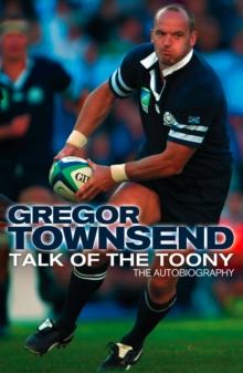 Talk of the Toony : The Autobiography of Gregor Townsend