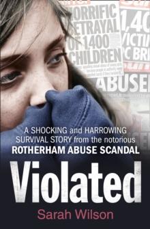 Violated : A Shocking and Harrowing Survival Story from the Notorious Rotherham Abuse Scandal