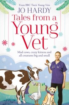 Tales from a Young Vet : Mad cows, crazy kittens, and all creatures big and small