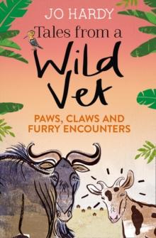 Tales from a Wild Vet : Paws, Claws and Furry Encounters