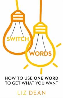 Switchwords : How to Use One Word to Get What You Want