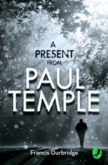 A Present from Paul Temple : Two Short Stories Including Light-Fingers: a Paul Temple Story