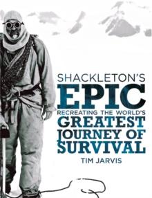 Shackletons Epic : Recreating the Worlds Greatest Journey of Survival