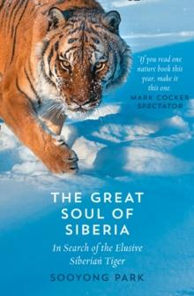 The Great Soul of Siberia : In Search of the Elusive Siberian Tiger