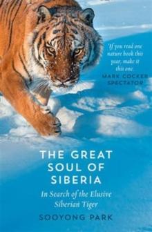 The Great Soul of Siberia : In Search of the Elusive Siberian Tiger