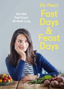 Elly Pear's Fast Days and Feast Days : Eat Well. Feel Great. All Week Long.