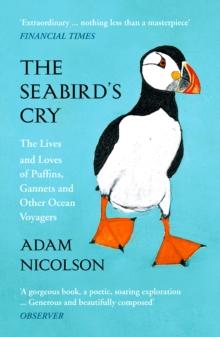 The Seabird's Cry : The Lives and Loves of Puffins, Gannets and Other Ocean Voyagers