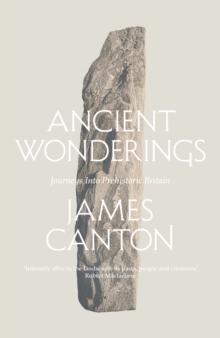 Ancient Wonderings : Journeys into Prehistoric Britain