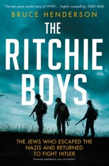 The Ritchie Boys : The Jews Who Escaped the Nazis and Returned to Fight Hitler