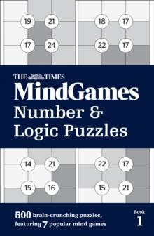 The Times MindGames Number and Logic Puzzles Book 1 : 500 Brain-Crunching Puzzles, Featuring 7 Popular Mind Games