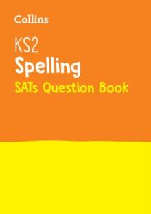 KS2 Spelling SATs Practice Question Book : For the 2024 Tests