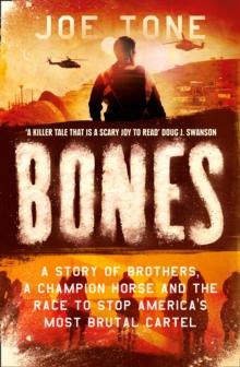 Bones : A Story of Brothers, a Champion Horse and the Race to Stop America's Most Brutal Cartel