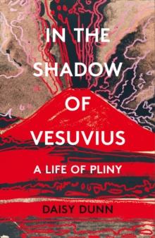 In the Shadow of Vesuvius : A Life of Pliny