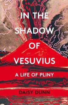 In the Shadow of Vesuvius : A Life of Pliny