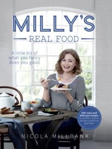 Milly's Real Food : 100+ easy and delicious recipes to comfort, restore and put a smile on your face