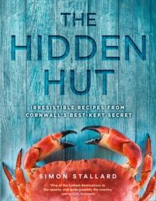 The Hidden Hut : Irresistible Recipes from Cornwall's Best-kept Secret