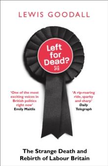 Left for Dead? : The Strange Death and Rebirth of the Labour Party