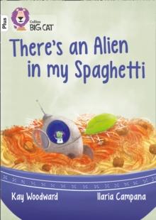 Theres an Alien in my Spaghetti : Band 10+/White Plus