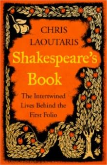 Shakespeares Book : The Intertwined Lives Behind the First Folio