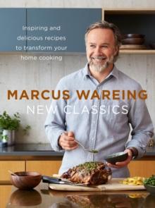 New Classics : Inspiring and Delicious Recipes to Transform Your Home Cooking