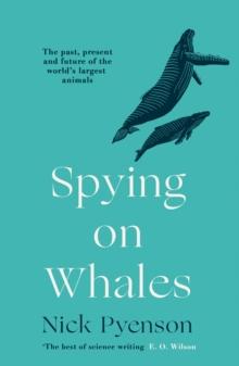 Spying on Whales : The Past, Present and Future of the World's Largest Animals