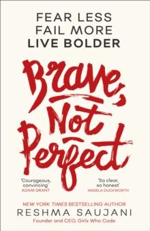 Brave, Not Perfect : Fear Less, Fail More And Live Bolder