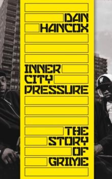 Inner City Pressure : The Story of Grime