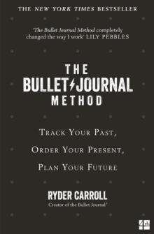 The Bullet Journal Method : Track Your Past, Order Your Present, Plan Your Future