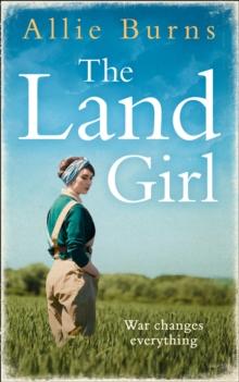 The Land Girl : An unforgettable historical novel of love and hope