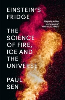 Einsteins Fridge : The Science of Fire, Ice and the Universe