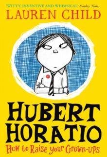 Hubert Horatio: How to Raise Your Grown-Ups