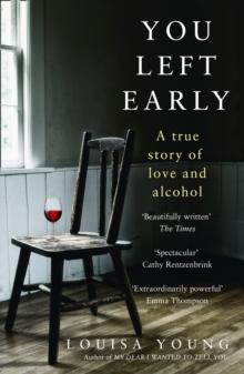 You Left Early : A True Story of Love and Alcohol