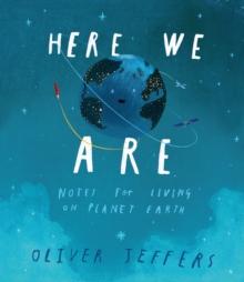 Here We Are : Notes for Living on Planet Earth