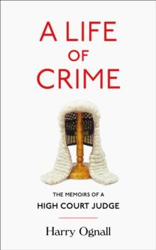 A Life of Crime : The Memoirs of a High Court Judge