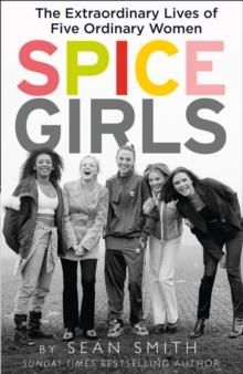 Spice Girls : The Story of the World's Greatest Girl Band