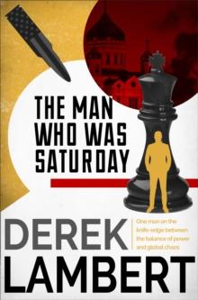 The Man Who Was Saturday : The Cold War Spy Thriller