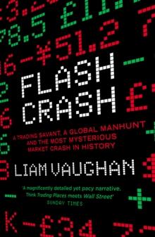 Flash Crash : A Trading Savant, a Global Manhunt and the Most Mysterious Market Crash in History