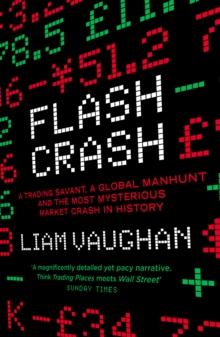 Flash Crash : A Trading Savant, a Global Manhunt and the Most Mysterious Market Crash in History