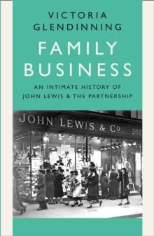 Family Business : An Intimate History of John Lewis and the Partnership