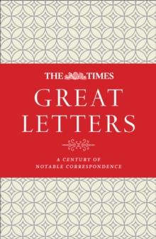 The Times Great Letters : A century of notable correspondence