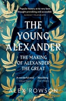 The Young Alexander : The Making of Alexander the Great