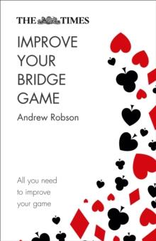 The Times Improve Your Bridge Game : A Practical Guide on How to Improve at Bridge