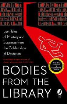 Bodies From The Library : Lost Tales Of Mystery And Suspense From The Golden Age Of Detection