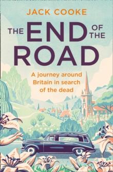 The End of the Road : A journey around Britain in search of the dead