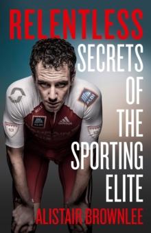 Relentless : Secrets of the Sporting Elite