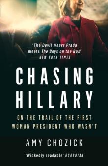 Chasing Hillary : On the Trail of the First Woman President Who WasnT