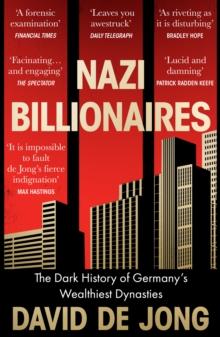 Nazi Billionaires : The Dark History of Germanys Wealthiest Dynasties